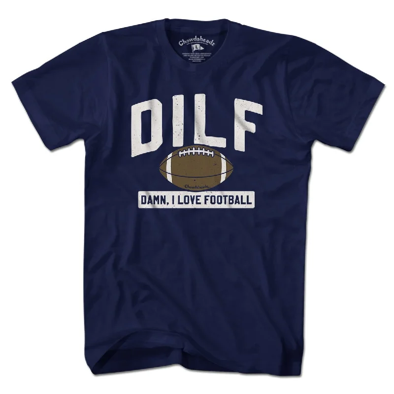 DILF - Damn, I Love Football T-shirt