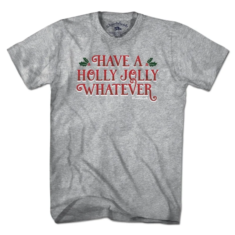 Have A Holly Jolly Whatever Holiday T-Shirt