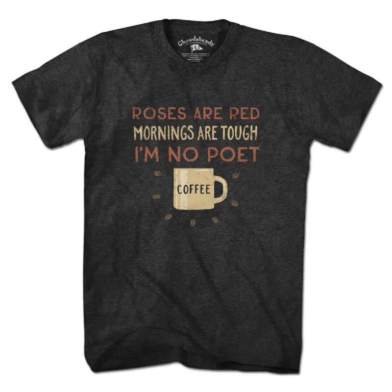 I'm No Poet...Coffee T-Shirt