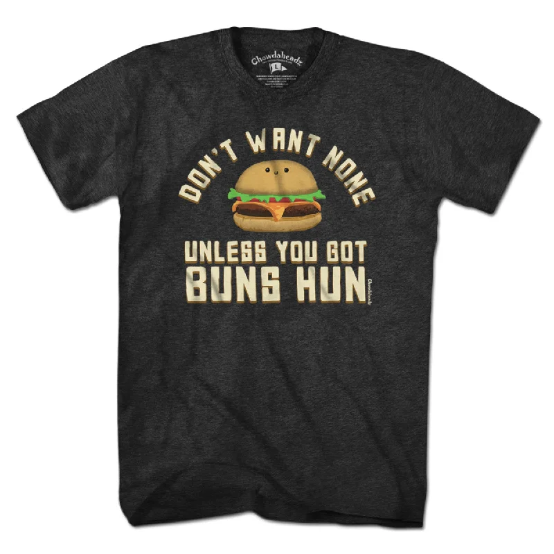 Don't Want None Unless You Got Buns Hun T-Shirt