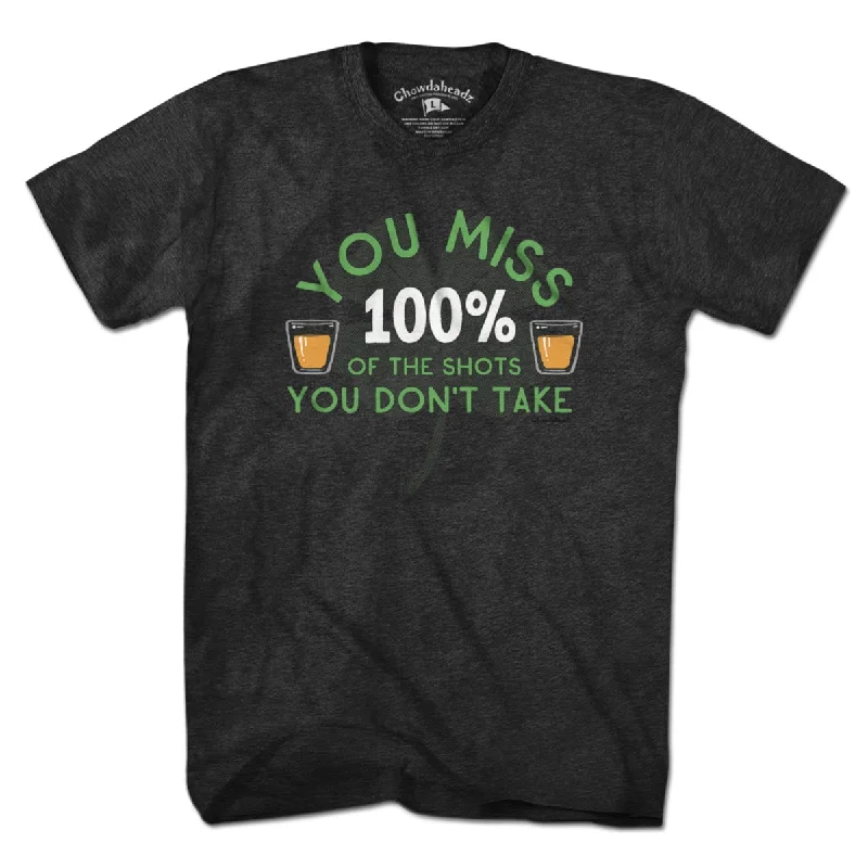 You Miss 100% Of The Shots You Don't Take T-Shirt