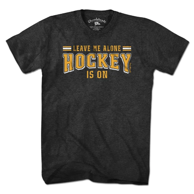 Leave Me Alone Hockey Is On T-Shirt